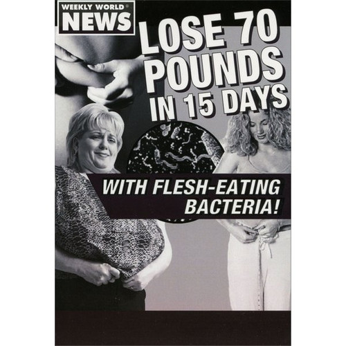 Lose 70 Pounds Funny / Humorous Birthday Card: Weekly world news. Lose 70 pounds in 15 days with flesh-eating bacteria!