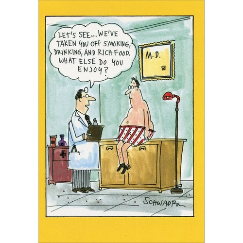 What Else Do You Enjoy? Funny / Humorous Get Well Card: Let's see..we've taken you off smoking, drinking, and rich food. What else do you enjoy?