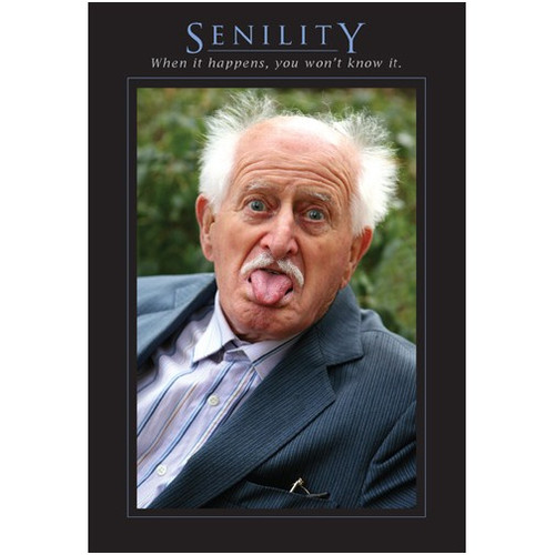 Senility Funny / Humorous Belated BIrthday Card: SENILITY  When it happens, you won't know it.