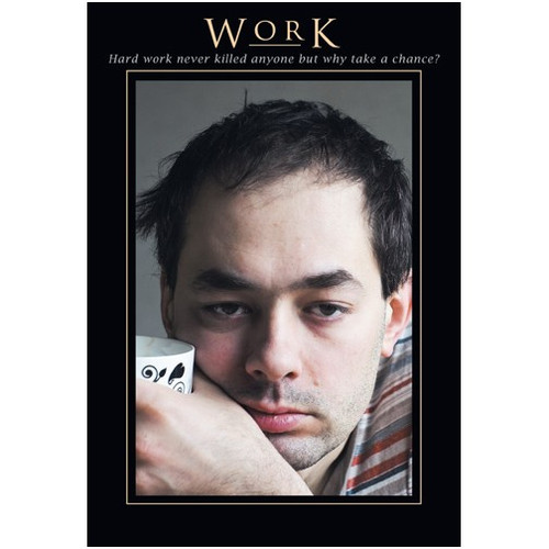 Work Funny / Humorous Birthday Card: WORK  Hard work never killed anyone but why take the chance?
