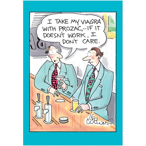 I Don't Care Funny / Humorous Leo Cullum Birthday Card: I take my Viagra with Prozac, .. If it doesn't work, I don't care.