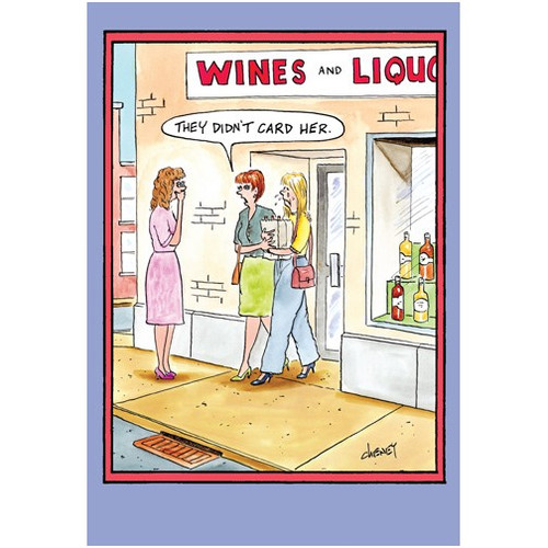 Didn't Card Her Funny / Humorous Tom Cheney Birthday Card: Wines and Liquor. They didn't card her.