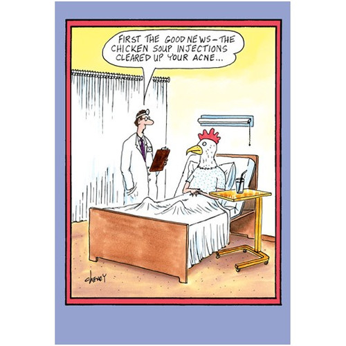 Chicken Soup Funny / Humorous Tom Cheney Get Well Card: First the good news-the chicken soup injections cleared up your acne..