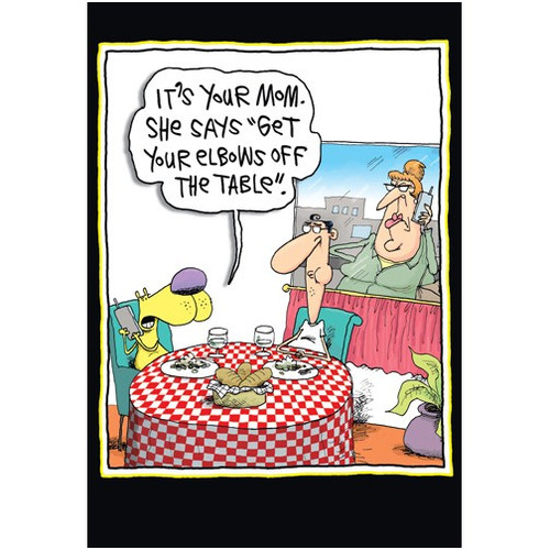 Elbows Off The Table Funny / Humorous McCoy Bros Mother's Day Card: It's your mom.  She says “Get your elbows off the table”.