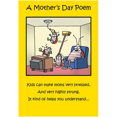 Insects in Family Room Funny / Humorous Tim Whyatt Mother's Day Card: A Mother's Day Poem  Kids can make moms very stressed, And very highly strung, it kind of helps you understand..