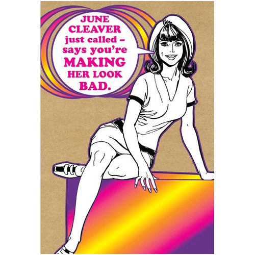 Making Her Look Bad Funny / Humorous Mother's Day Card: June Cleaver just called - says you're making her look bad.