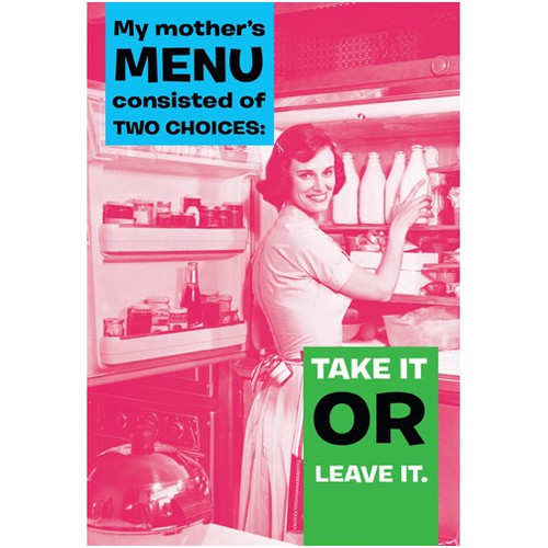 Take It or Leave It Funny / Humorous Mother's Day Card: My mother's menu consisted of two choices:  Take it OR Leave it.