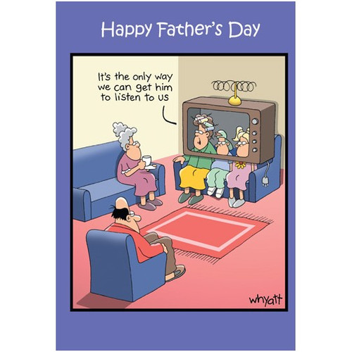 Family in TV Funny / Humorous Tim Whyatt Father's Day Card: Happy Father's Day  It's the only way we can get him to listen to us