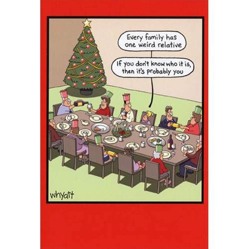 Weird Relative Tim Whyatt Humorous / Funny Christmas Card: Every family has one weird relative - If you don't know who it is, then it's probably you