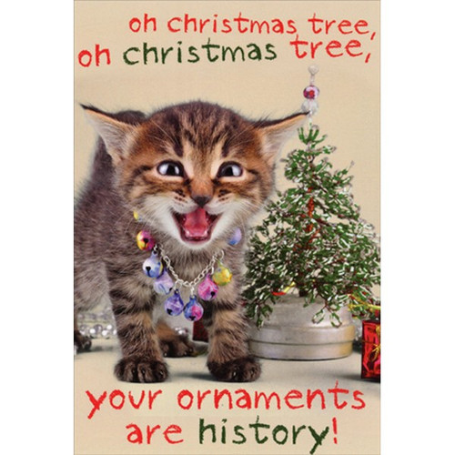 Your Ornaments Are History Kitten Humorous / Funny Cat Christmas Card: oh Christmas tree, oh Christmas tree, your ornaments are history!