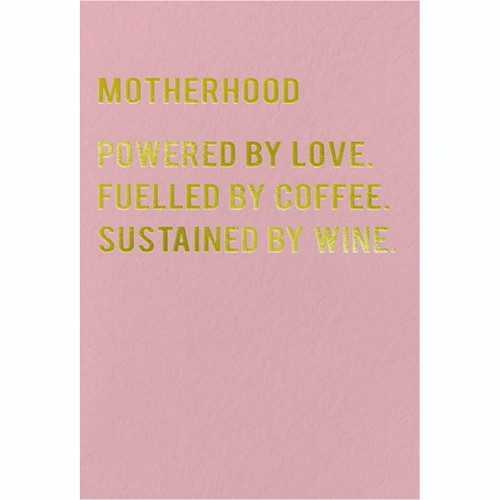 Motherhood Funny / Humorous Friendship Card: Motherhood - Powered by love. Fueled by coffee. Sustained by wine.