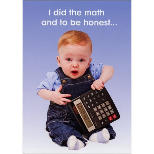 Baby with Calculator Funny / Humorous 65th Birthday Card: I did the math and to be honest…