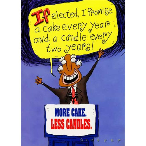 More Cake, Less Candles Funny / Humorous Birthday Card: If elected, I promise a cake every year and a candle every two years!