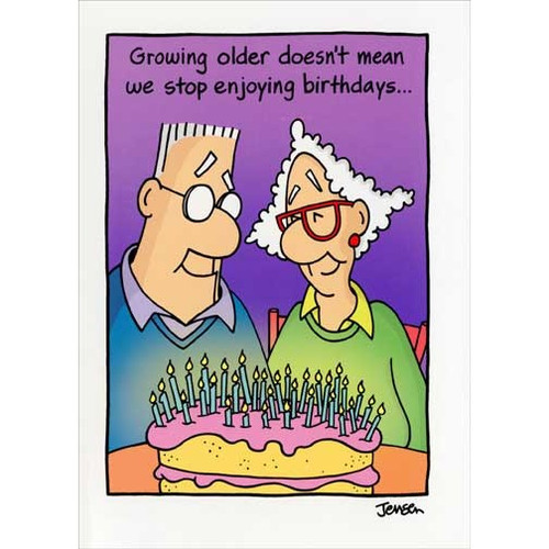 Stop Enjoying Birthdays Funny / Humorous Birthday Card: Growing older doesn't mean we stop enjoying birthdays…
