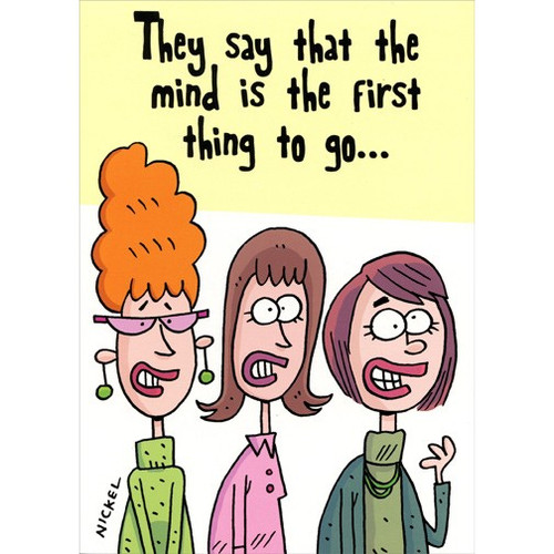 Mind Is The First Thing To Go Funny Feminine Birthday Card: They say that the mind is the first thing to go…