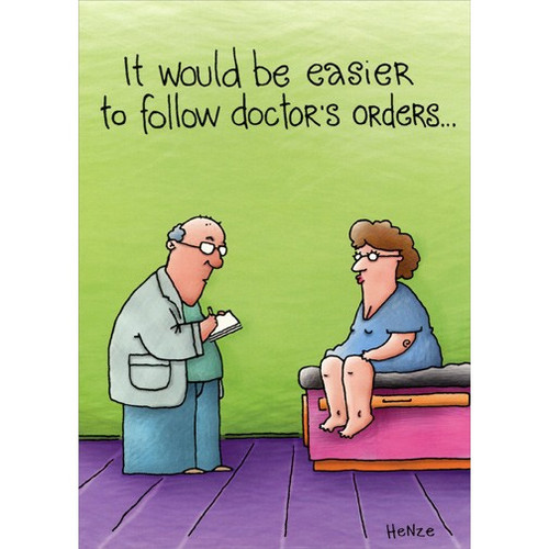 Follow Doctor's Orders Funny Get Well Card: It would be easier to follow doctor's orders…