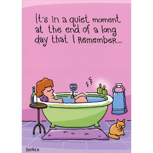 Woman Relaxing In Tub: Belated Funny Birthday Card: It's in a quiet moment at the end of a long day that I remember…