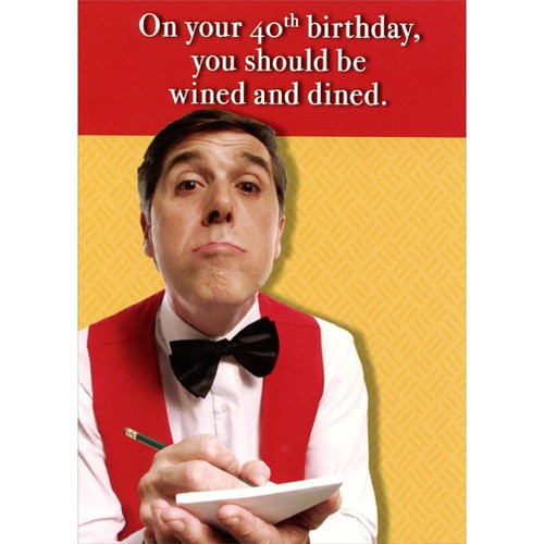 Wined And Dined: 40th Funny Masculine Birthday Card: On your 40th birthday, you should be wined and dined.