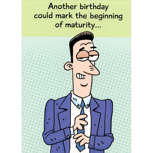 Beginning Of Maturity Funny Masculine Birthday Card: Another birthday could mark the beginning of maturity…