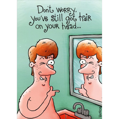 Still Got Hair On Your Head Funny Masculine Birthday Card: Don't worry, you've still got hair on your head…