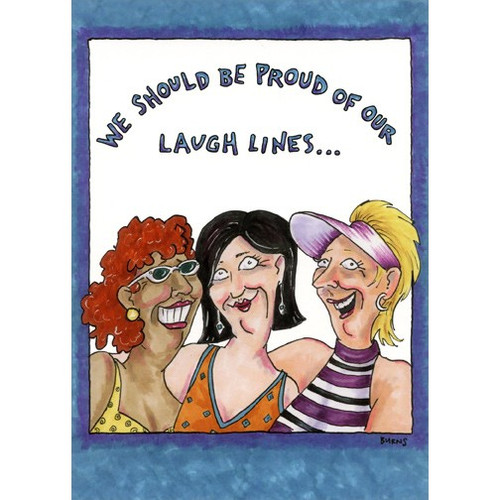 Proud Of Our Laugh Lines Funny Feminine Birthday Card: We should be proud of our laugh lines…