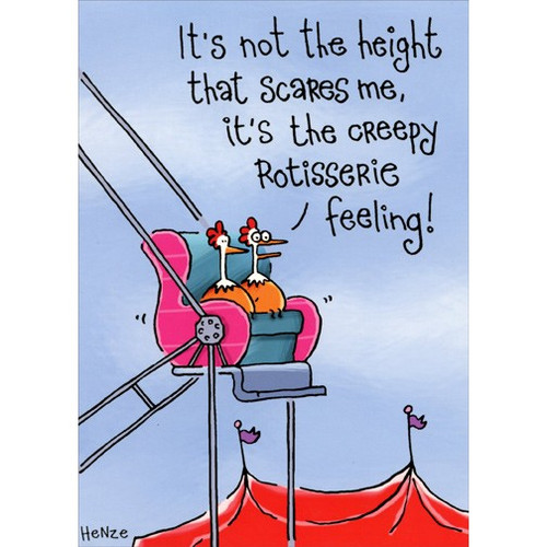 Rotisserie Chicken Funny Birthday Card: It's not the height that scares me, it's the creepy rotisserie feeling!