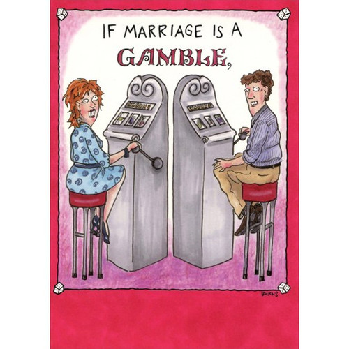 Marriage is a Gamble Funny Anniversary Card: If marriage is a gamble,