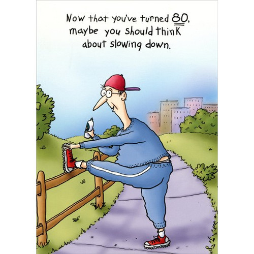 Stretching Jogger Funny 80th Birthday Card: Now that you've turned 80, maybe you should think about slowing down.