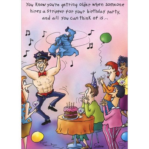 Stripper at Party Michael Sieron Funny Feminine Birthday Card: You know you're getting older when someone hires a stripper for your birthday party, and all you can think of is…