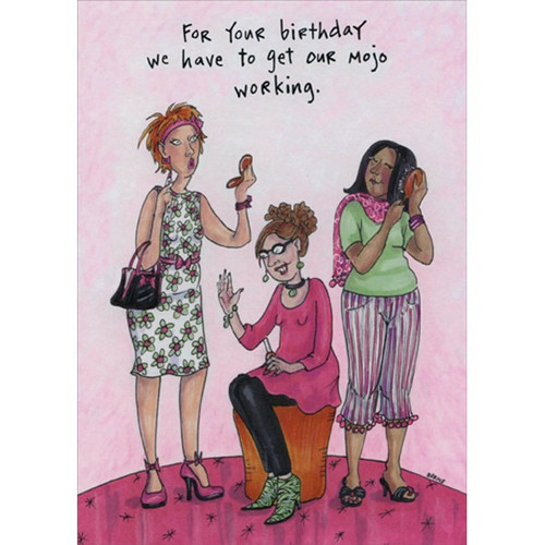 Mojo Working Funny Femenine Birthday Card For Her: For your birthday we have to get our mojo working.