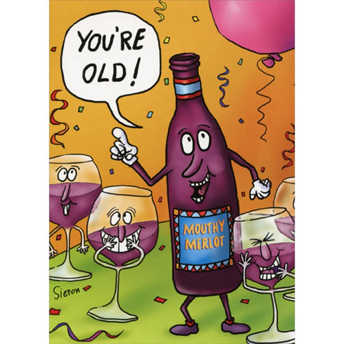 Mouthy Merlot Funny / Humorous Birthday Card: You're Old!