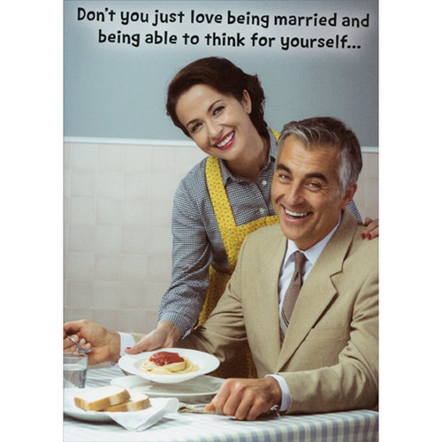 Think For Yourself Funny / Humorous Anniversary Card: Don't you just love being married and being able to think for yourself…