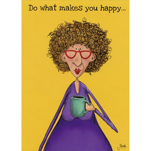 Makes You Happy Woman With Coffee Funny / Humorous Feminine Birthday Card for Her / Woman: Do what makes you happy…