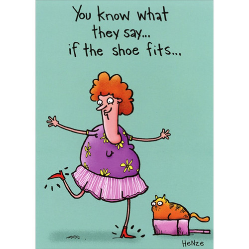 Woman with New Shoes Funny / Humorous Feminine Birthday Card for Her / Woman: You know what they say… if the shoe fits…