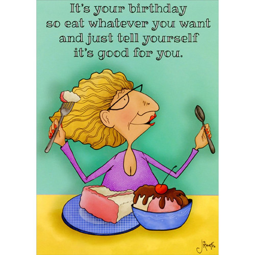 Eat Whatever You Want Funny / Humorous Feminine Birthday Card for Her : Woman : Women: It's your birthday so eat whatever you want and just tell yourself it's good for you.