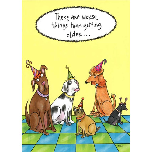 Five Dogs in Party Hats Funny / Humorous Birthday Card: There are worse things than getting older…