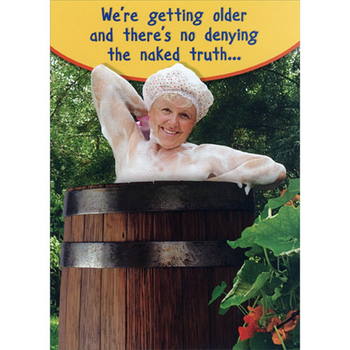 Woman Bathing in Barrel Feminine Funny / Humorous Birthday Card for Woman : Women : Her: We're getting older and there's no denying the naked truth…