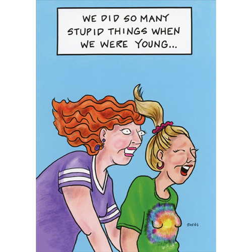 Two Women : So Many Stupid Things Feminine Funny / Humorous Birthday Card for Woman : Women : Her: We did so many stupid things when we were young...