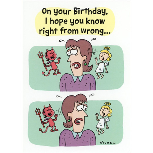 Know Right From Wrong Feminine Funny / Humorous Birthday Card for Woman : Women : Her: On your birthday, I hope you know right from wrong...