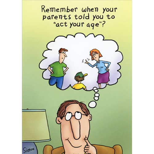 Parents Told You To Act Your Age Humorous / Funny Birthday Card for Man : Him: Remember when your parents told you to “act your age”?