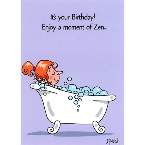Bathtub : Moment of Zen Humorous / Funny Birthday Card for Her : Woman: It's your Birthday! Enjoy a moment of Zen…