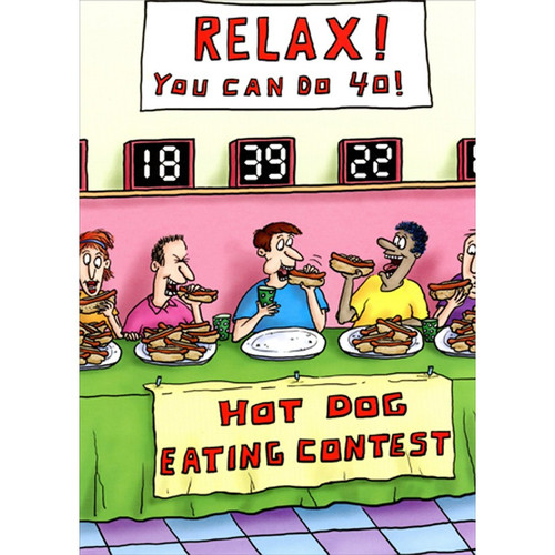 Hot Dog Eating Contest Funny 40th / Fortieth Birthday Card for Him : Man: Relax! You can do 40! - Hot Dog Eating Contest