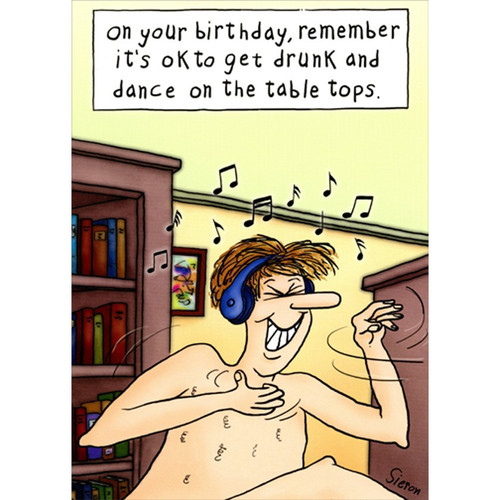 Dancing Man Wearing Headphones Funny / Humorous Birthday Card: On your birthday, remember it's ok to get drunk and dance on the table tops.