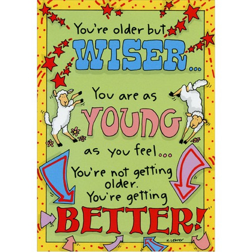 Older But Wiser Funny / Humorous Birthday Card: You're older but wiser.  You are as young as you feel.  You're not getting older.  You're getting better!