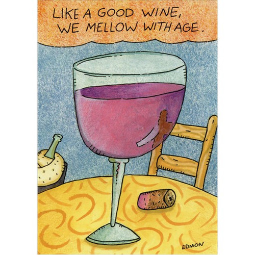 We Mellow With Age Funny / Humorous Birthday Card: Like a good wine, we mellow with age.