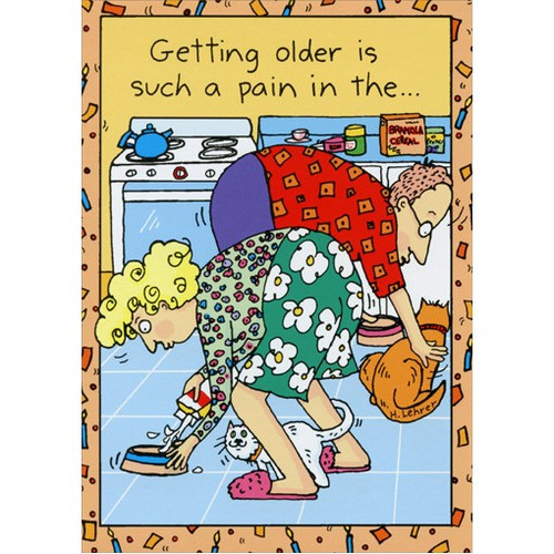 Such A Pain Funny / Humorous Birthday Card: Getting older is such a pain in the..
