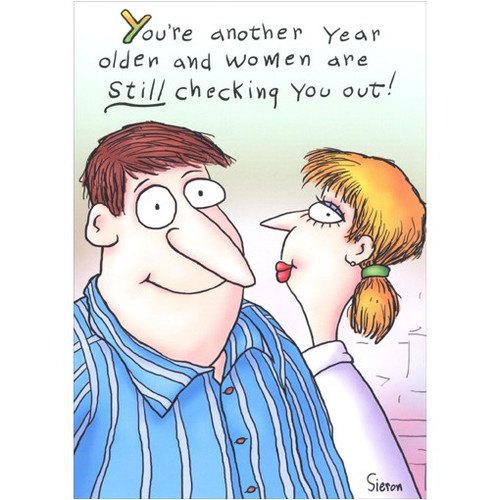 Still Checking You Out Funny / Humorous Birthday Card: You're another year older and women are still checking you out!