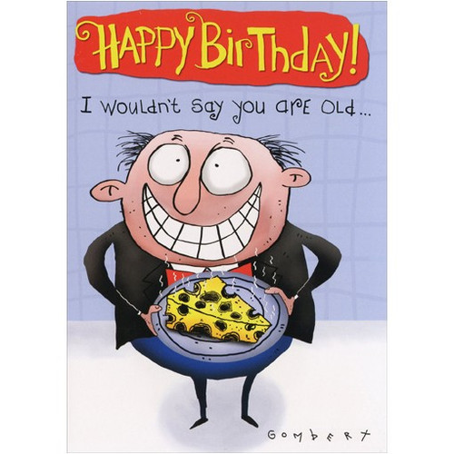 I Wouldn't Say Funny / Humorous Birthday Card: Happy Birthday! I wouldn't say you are old…