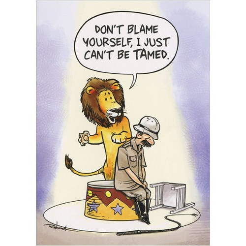 Can't Be Tamed Funny / Humorous Birthday Card: Don't blame yourself, I just can't be tamed.