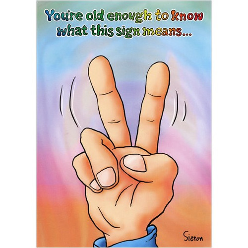 Two Fingers Funny / Humorous Birthday Card: You're old enough to know what this sign means…